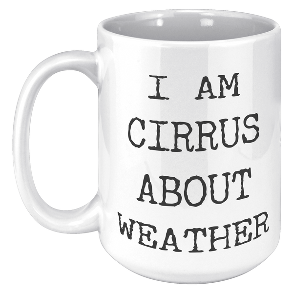 Weather_Geek_Gifts_I_Am_Cirrus_About_Wea_15oz_White_LH_Mockup.png