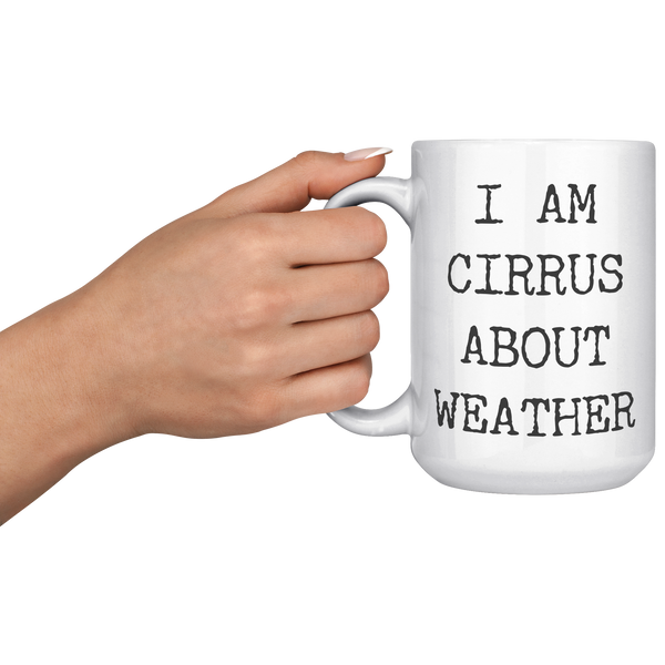 Weather_Geek_Gifts_I_Am_Cirrus_About_Wea_15oz_White_LH_Model_Mockup.png