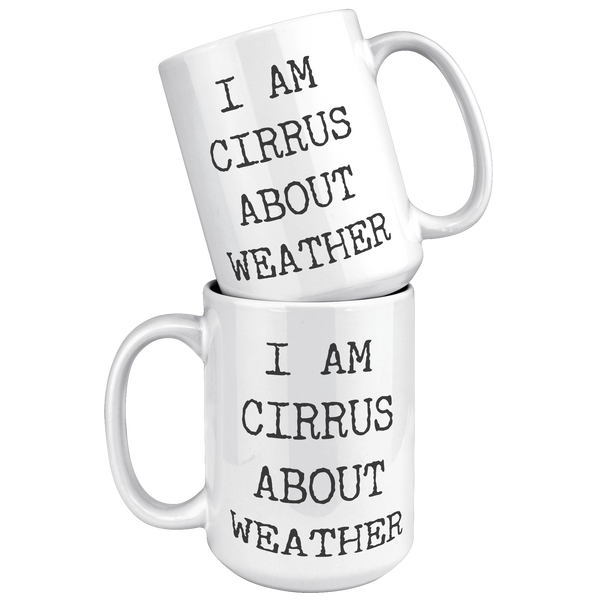 Weather_Geek_Gifts_I_Am_Cirrus_About_Wea_15oz_White_Stacked_Mockup.png