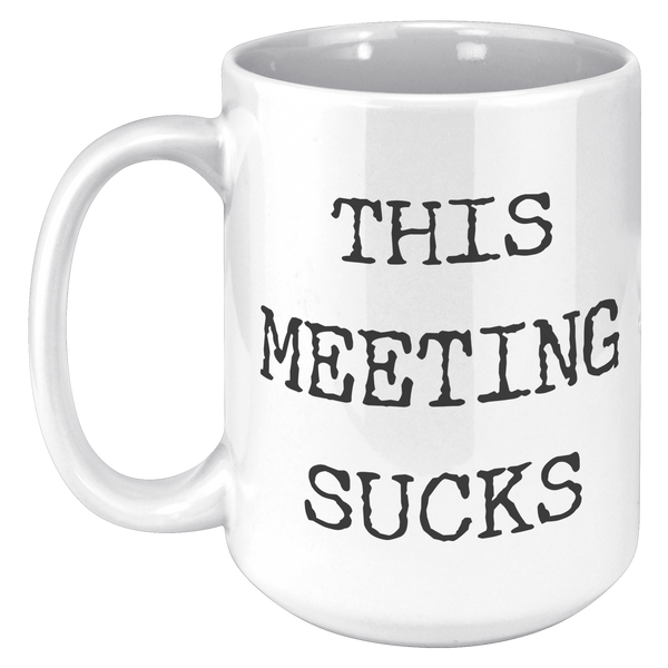 Work_Funny_Mug_This_Meeting_Sucks_Coffee_15oz_White_LH_Mockup.png