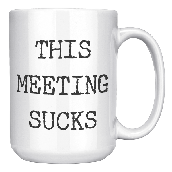 Work_Funny_Mug_This_Meeting_Sucks_Coffee_15oz_White_RH_Mockup.png