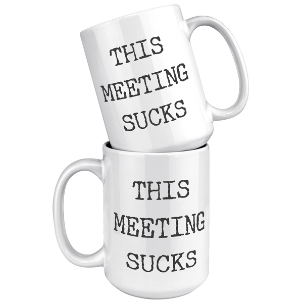 Work_Funny_Mug_This_Meeting_Sucks_Coffee_15oz_White_Stacked_Mockup.png