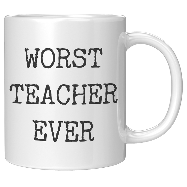Worst_Teacher_Ever_Mug_Funny_Coffee_Cup_11oz_White_RH_Mockup.png