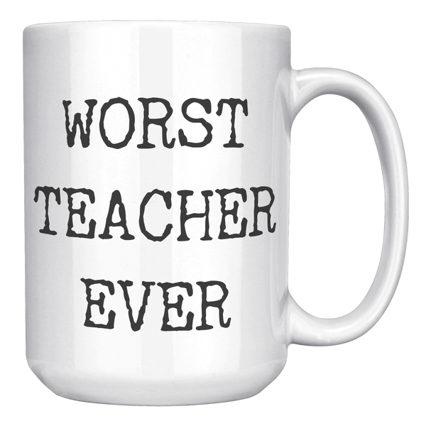 Worst_Teacher_Ever_Mug_Funny_Coffee_Cup_15oz_White_RH_Mockup.png