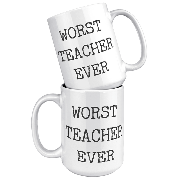 Worst_Teacher_Ever_Mug_Funny_Coffee_Cup_15oz_White_Stacked_Mockup.png