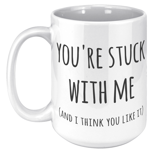Youre_Stuck_with_Me_Mug_New_Relationshi_15oz_White_LH_Mockup.png