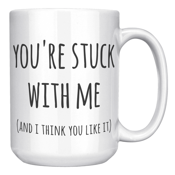 Youre_Stuck_with_Me_Mug_New_Relationshi_15oz_White_RH_Mockup.png