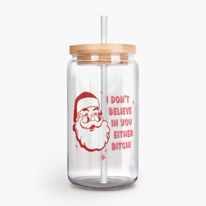I Don't Believe in You Either Bitch, Funny Gift Exchange Idea, Sarcastic Santa Iced Coffee Cup Rude Holiday Christmas Can Shaped Glass