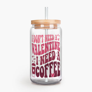 Anti Valentine's Day Gift, I Don't Need a Valentine Iced Coffee Glass, Galentine's Day Gift, BFF Gift, Can Shaped Glass, Trendy Glass Cup