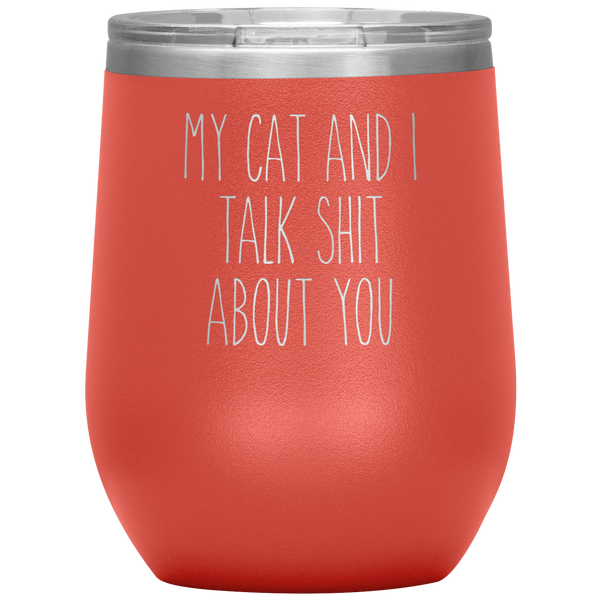 My Cat and I Talk Shit About You Stemless Insulated Travel Wine Tumbler BPA Free 12oz