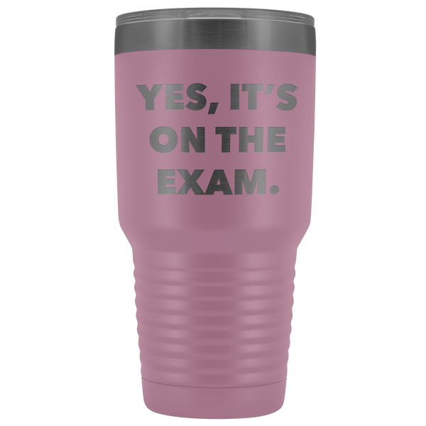 Funny Professor Tumbler College Professor Gift Yes it's on the Exam Metal Mug Double Wall Vacuum Insulated Hot Cold Travel Cup 30oz BPA Free-Cute But Rude