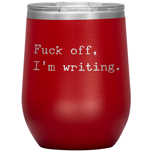 Funny Writer Gift Fuck Off I'm Writing Stemless Insulated Wine Tumbler BPA Free 12oz