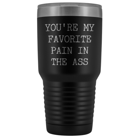 You're My Favorite Pain in the Ass Tumbler Husband Gift Wife Gifts Metal Mug Vacuum Insulated Hot Cold Travel Cup 30oz BPA Free
