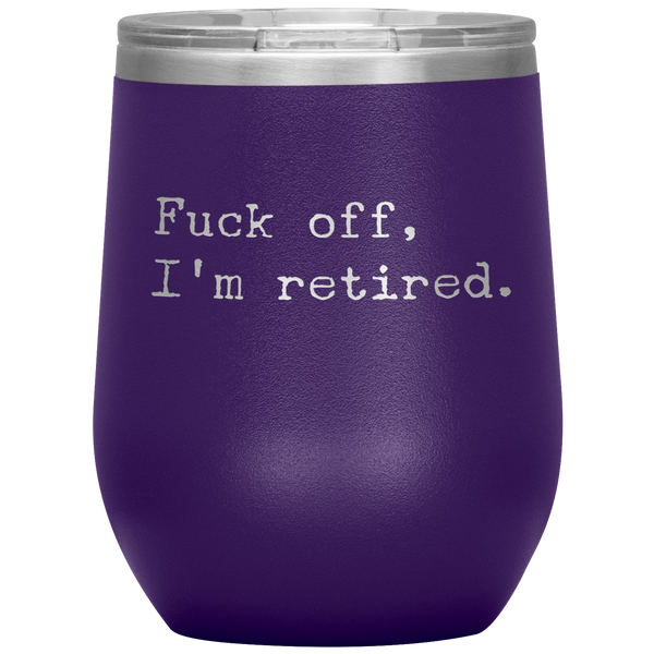 Fuck Off I'm Retired Retirement Mug Stemless Insulated Wine Tumbler BPA Free 12oz