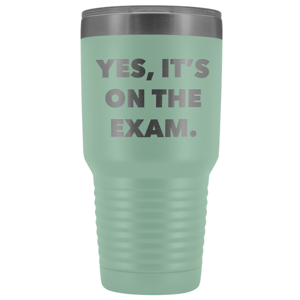 Funny Professor Tumbler College Professor Gift Yes it's on the Exam Metal Mug Double Wall Vacuum Insulated Hot Cold Travel Cup 30oz BPA Free-Cute But Rude