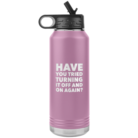 Have You Tried Turning it Off and On Again? Insulated Water Bottle Tumbler 32oz BPA Free