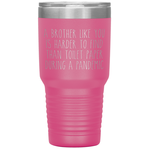A Brother Like You is Harder to Find Than Toilet Paper During a Pandemic Tumbler Mug Travel Coffee Cup 30oz BPA Free