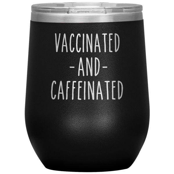 Vaccinated and Caffeinated Stemless Insulated Travel Wine Tumbler BPA Free 12oz