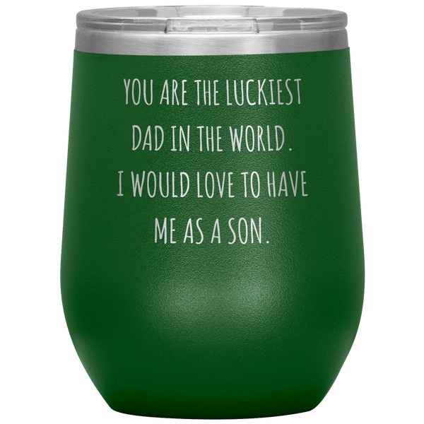 Happy Father's Day Gift From Son Funny Dad Gifts You are the Luckiest Dad in the World Travel Wine Tumbler BPA Free 12oz