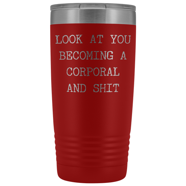 Corporal Gifts Look at You Becoming a Corporal Tumbler Funny Mug Insulated Hot Cold Travel Coffee Cup 20oz BPA Free