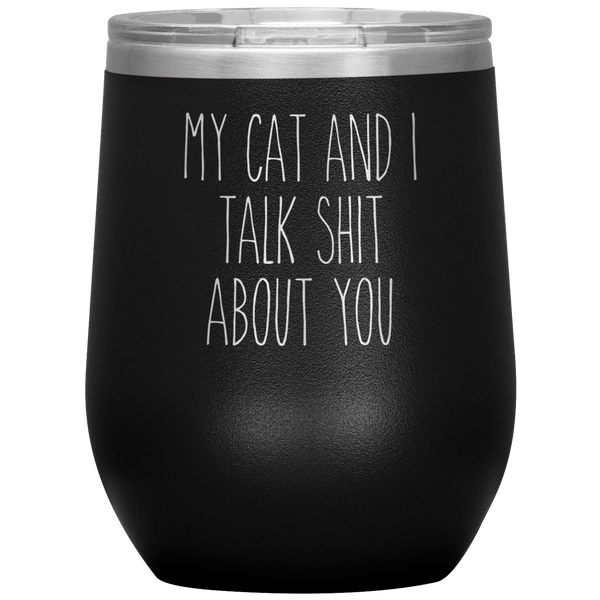 My Cat and I Talk Shit About You Stemless Insulated Travel Wine Tumbler BPA Free 12oz