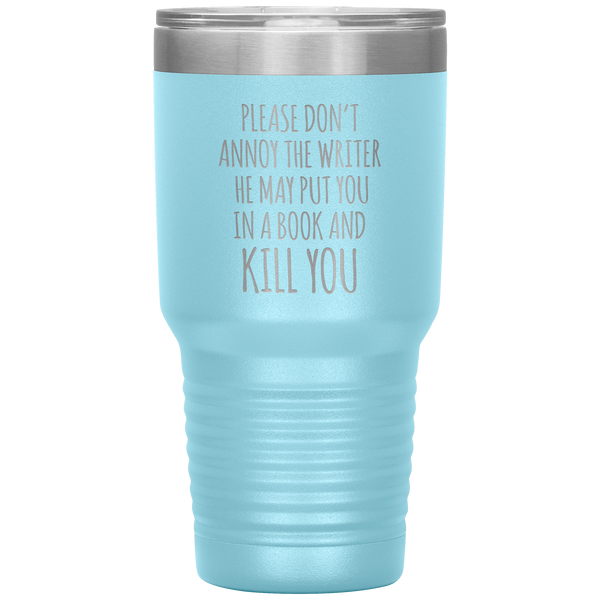 Do Not Annoy the Writer He May Put You in a Book and Kill You Tumbler Travel Coffee Cup 30oz BPA Free