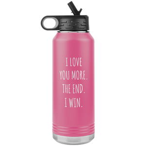 I Love You More The End I Win Anniversary Gift Insulated Water Bottle Tumbler 32oz BPA Free