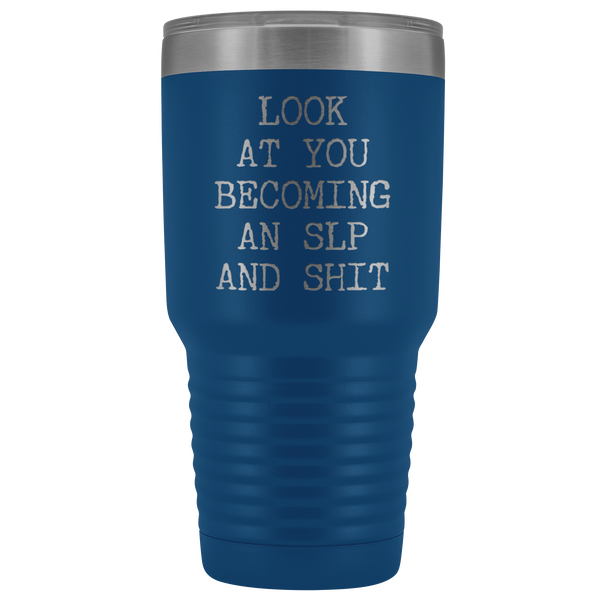 Speech Language Pathologist Gift Look at You Becoming An SLP Funny Tumbler Metal Mug Insulated Hot Cold Travel Coffee Cup 30oz BPA Free