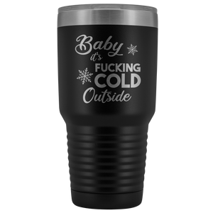 Sarcastic Holiday Tumbler Snarky Christmas Gifts Baby it's Fucking Cold Outside Funny Gag Gift Exchange Idea Profanity Mature Offensive Metal Mug Insulated Hot Cold Travel Coffee Cup 30oz BPA Free