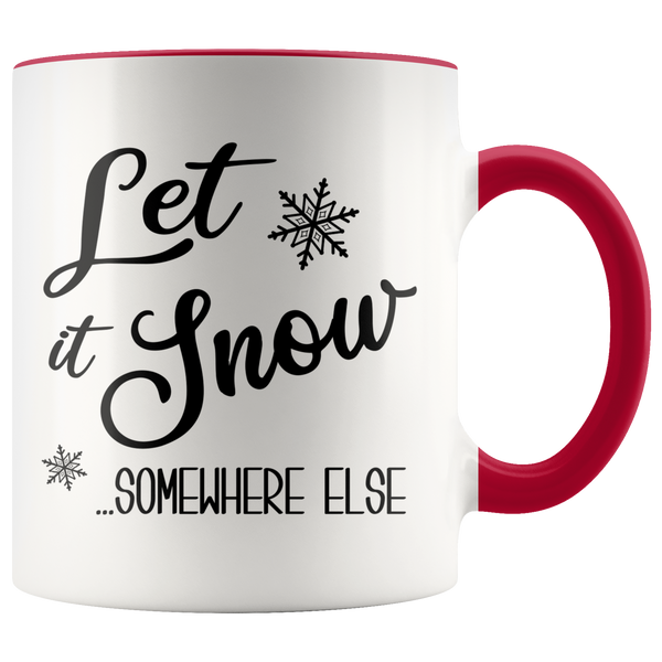 Let it Snow Somewhere Else Mug Sarcastic Christmas Coffee Cup Holiday Gift Exchange Idea