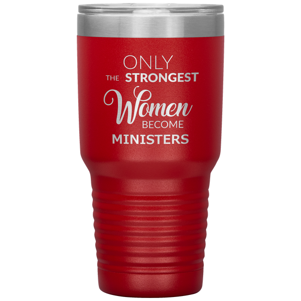 Only the Strongest Women Become Ministers Tumbler Travel Coffee Cup 30oz BPA Free