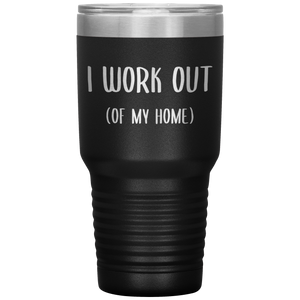 Work From Home Gift I Work Out Of My Home Tumbler Stay at Home Mom Cup Entrepreneur Gifts Home Office WAHM Life WFH Home Based Business