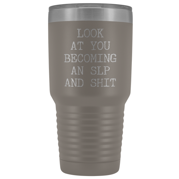 Speech Language Pathologist Gift Look at You Becoming An SLP Funny Tumbler Metal Mug Insulated Hot Cold Travel Coffee Cup 30oz BPA Free