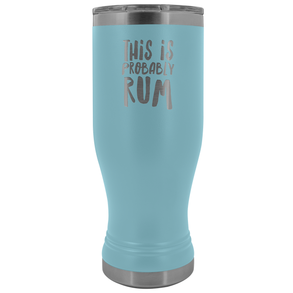 This is Probably Rum Tumbler Funny Rum Lover Gifts I Love Rum Pilsner Tumbler Mug Hot Cold Travel Coffee Cup 30oz BPA Free