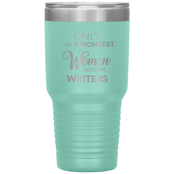 Writing Gifts Writer Tumbler Only the Strongest Women Become Writers Travel Coffee Cup 30oz BPA Free