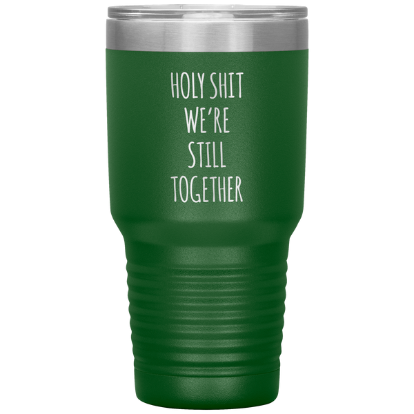 Funny Anniversary Gift Holy Shit We're Still Together Tumbler Travel Coffee Cup 30oz BPA Free