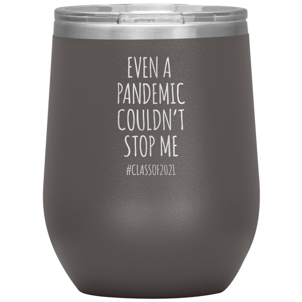 Even a Pandemic Couldn't Stop Me Class of 2021 Stemless Insulated Wine Tumbler BPA Free 12oz
