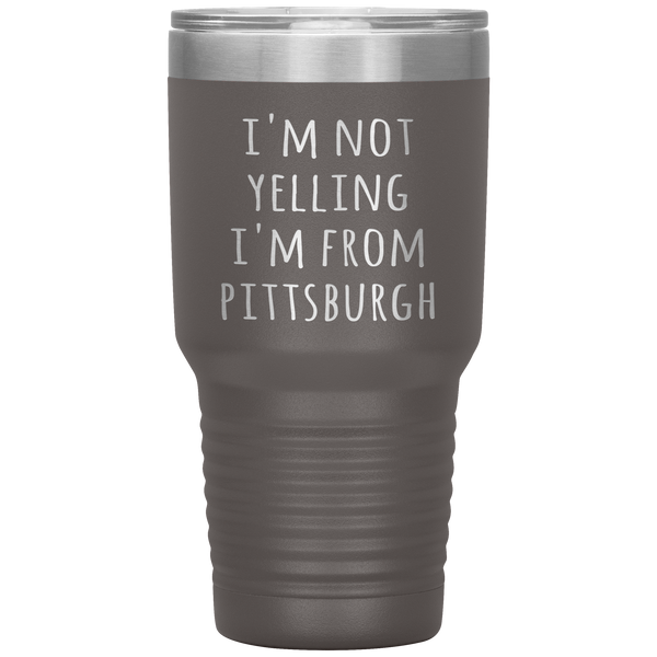 Pittsburgh Tumbler I'm Not Yelling I'm From Pittsburgh Funny Gift Travel Coffee Cup 30oz BPA Free