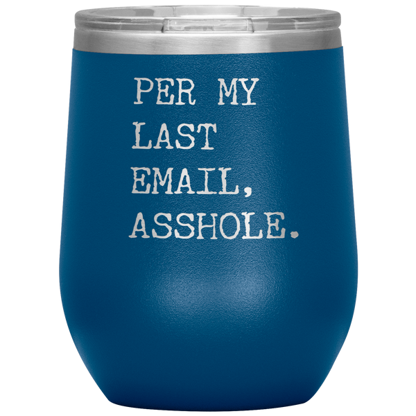 Per My Last Email Funny Coworker Gift Per My Previous Email Stemless Stainless Steel Insulated Wine Tumbler BPA Free 12oz