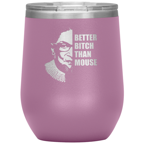 Ruth Bader Ginsburg Wine Tumbler RBG Gift for Women Better Bitch Than Mouse Wine Tumbler 12oz BPA Free