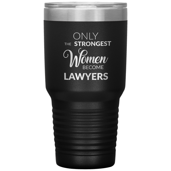 Attorney Gift for Women Lawyer Tumbler Law School Only the Strongest Women Become Lawyers Tumbler Travel Coffee Cup 30oz BPA Free