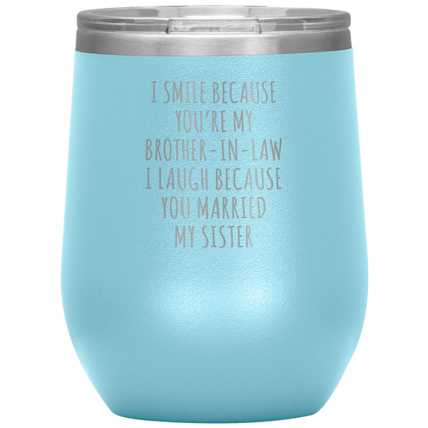 I Smile Because You're My Brother-in-Law Stemless Insulated Wine Tumbler BPA Free 12oz