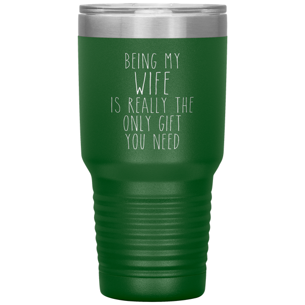 Funny Wife Anniversary Gift Being My Wife is Really the Only Gift You Need Tumbler Travel Coffee Cup 30oz BPA Free