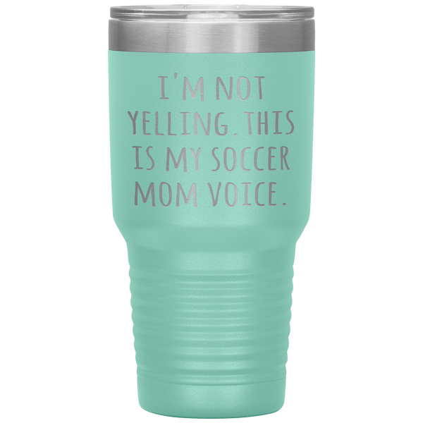 Funny Mom Tumbler I'm Not Yelling This is My Soccer Mom Voice Gift Travel Coffee Cup 30oz BPA Free