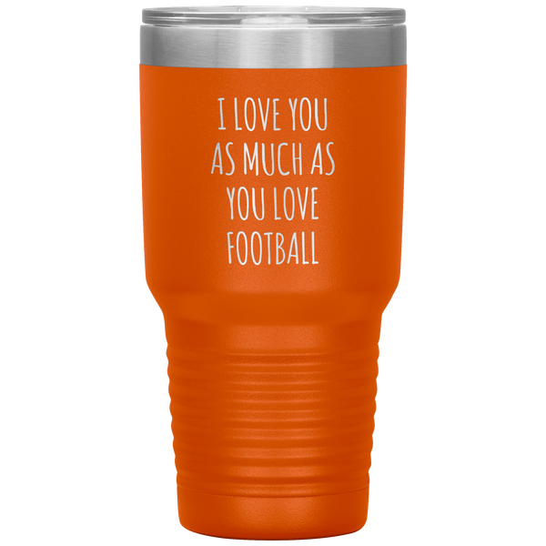 Football Gift for Boyfriend I Love You As Much As You Love Football Funny Tumbler Travel Coffee Cup 30oz BPA Free