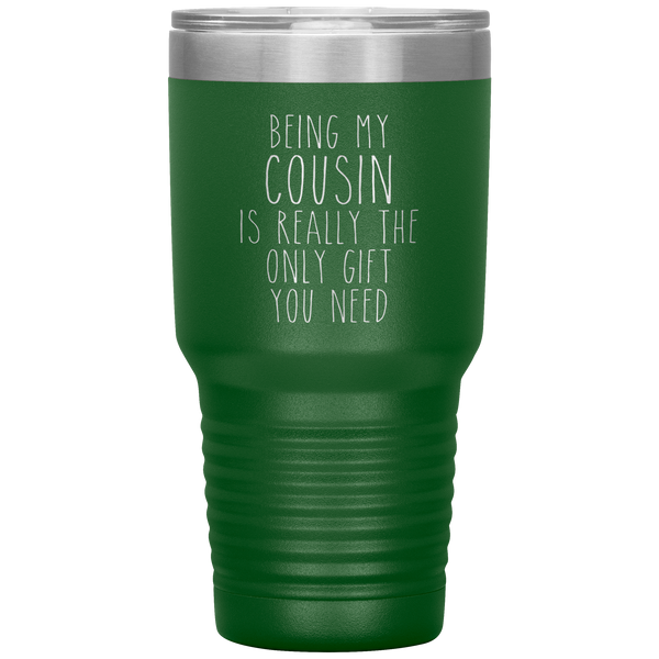 Funny Cousin Gift Being My Cousin is Really the Only Gift You Need Tumbler Travel Coffee Cup 30oz BPA Free