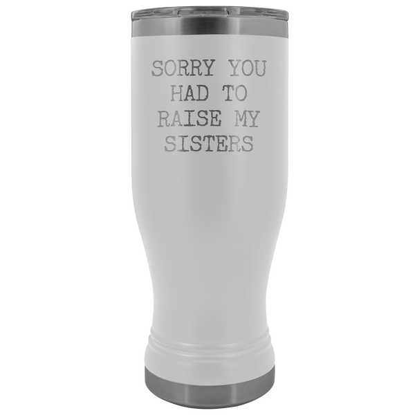 Mugs for Mom Mother's Day Gifts from Son Daughter Sorry You Had to Raise My Sisters Pilsner Tumbler Mug Travel Coffee Cup 20oz BPA Free