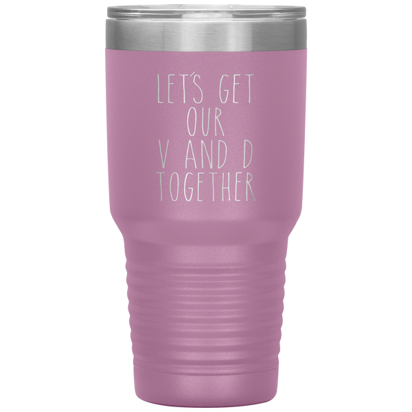 Funny Valentine's Day Gift Let's Get Our V and D Together Travel Coffee Cup 30oz BPA Free