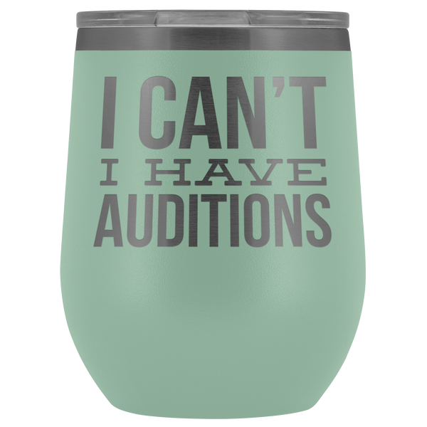 Aspiring Actor Gift for Theater Actress I Can't I Have Auditions Wine Tumbler Funny Steel Insulated Travel Cup BPA Free 12oz