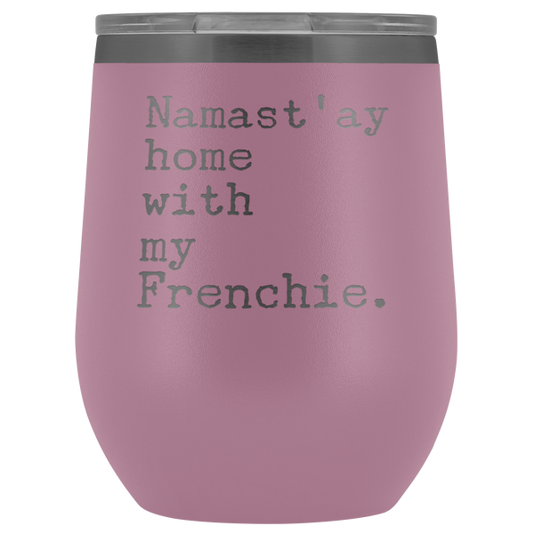 Frenchie Mom Gifts French Bulldog Dad Namast'ay Home With My Frenchie Wine Tumbler BPA Free 12oz Travel Cup